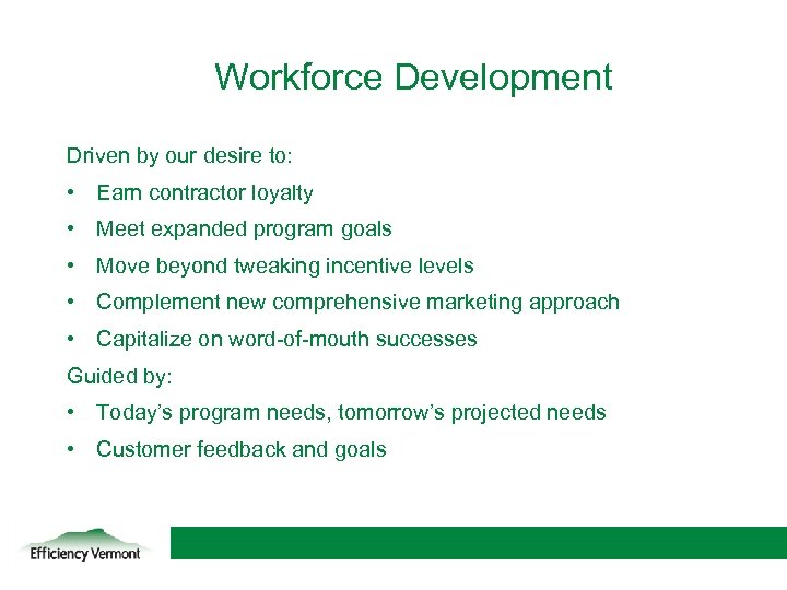 Workforce Development Driven by our desire to: • Earn contractor loyalty • Meet expanded