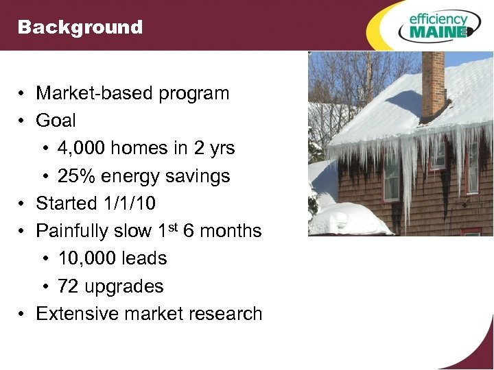 Background • Market-based program • Goal • 4, 000 homes in 2 yrs •
