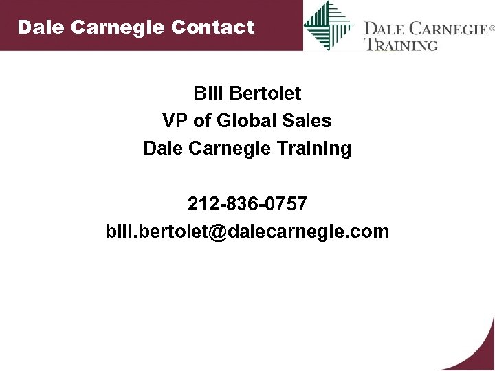Dale Carnegie Contact Bill Bertolet VP of Global Sales Dale Carnegie Training 212 -836