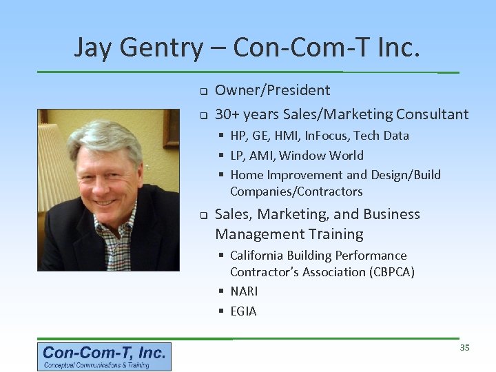 Jay Gentry – Con-Com-T Inc. q q Owner/President 30+ years Sales/Marketing Consultant § HP,