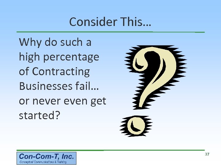 Consider This… Why do such a high percentage of Contracting Businesses fail… or never