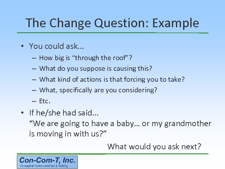 The Change Question: Example • You could ask. . . – – – How