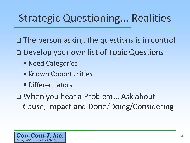 Strategic Questioning. . . Realities q The person asking the questions is in control
