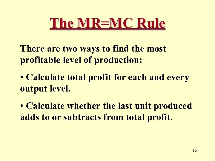 The MR=MC Rule There are two ways to find the most profitable level of
