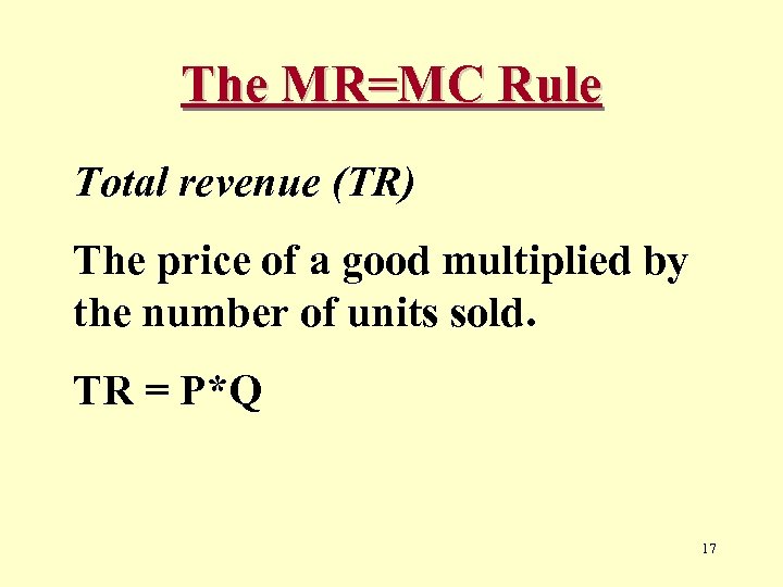 The MR=MC Rule Total revenue (TR) The price of a good multiplied by the