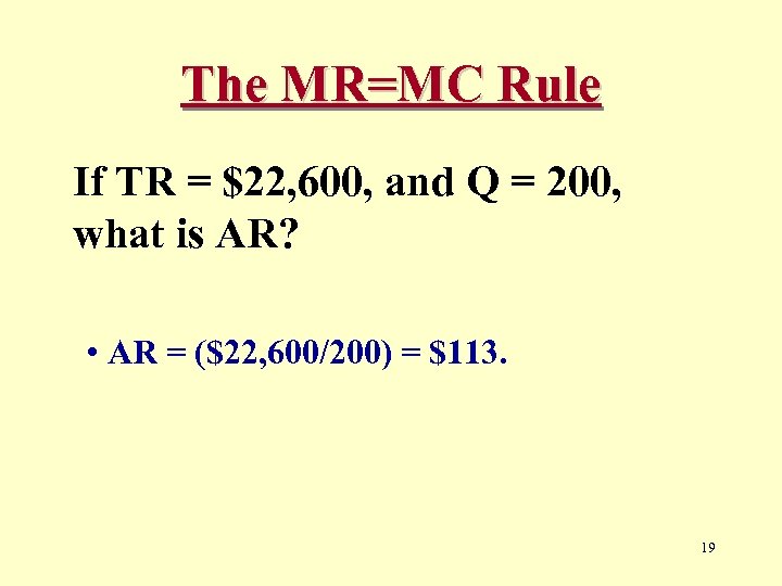 The MR=MC Rule If TR = $22, 600, and Q = 200, what is
