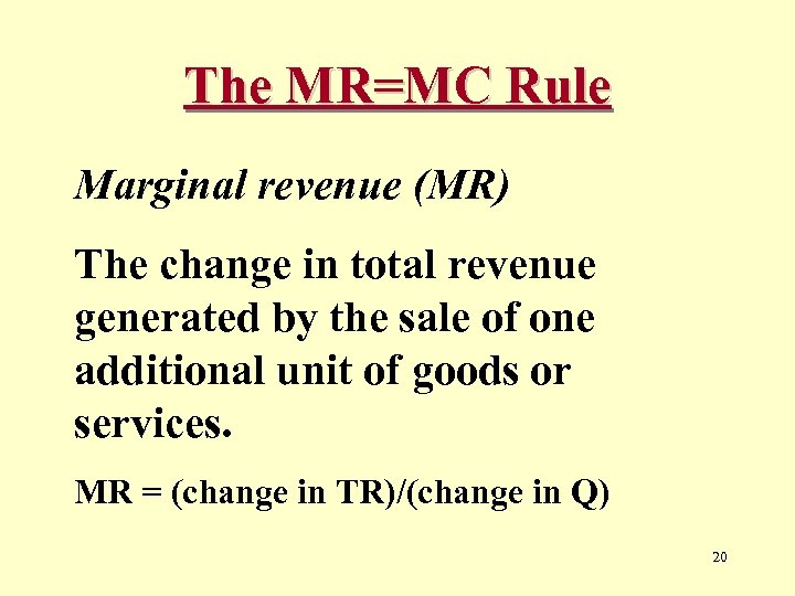 The MR=MC Rule Marginal revenue (MR) The change in total revenue generated by the