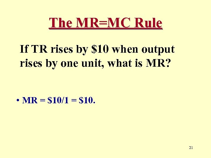 The MR=MC Rule If TR rises by $10 when output rises by one unit,