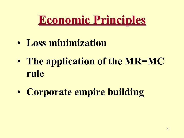 Economic Principles • Loss minimization • The application of the MR=MC rule • Corporate