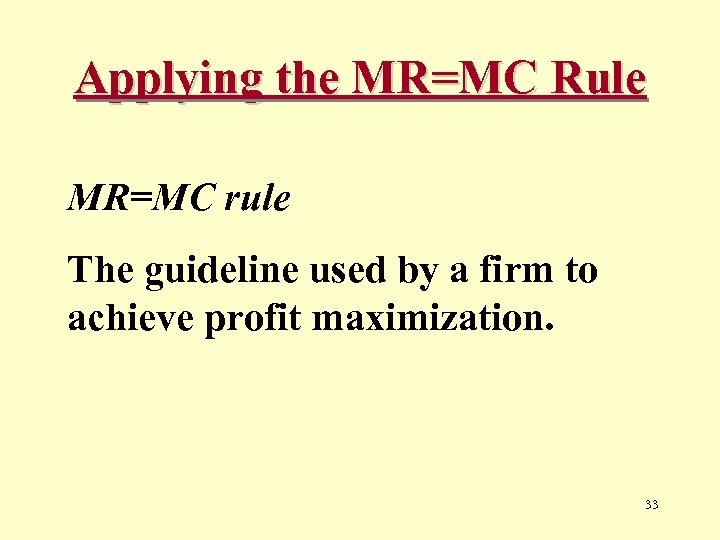 Applying the MR=MC Rule MR=MC rule The guideline used by a firm to achieve