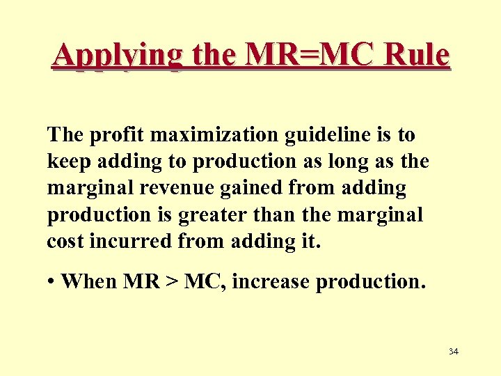 Applying the MR=MC Rule The profit maximization guideline is to keep adding to production