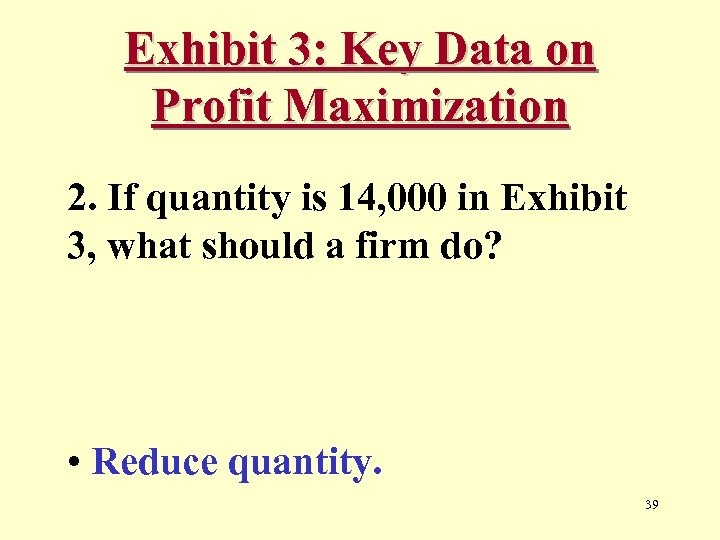 Exhibit 3: Key Data on Profit Maximization 2. If quantity is 14, 000 in