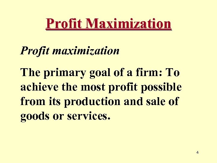 Profit Maximization Profit maximization The primary goal of a firm: To achieve the most