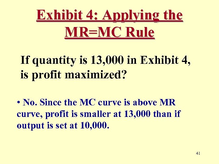 Exhibit 4: Applying the MR=MC Rule If quantity is 13, 000 in Exhibit 4,