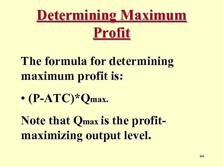 Determining Maximum Profit The formula for determining maximum profit is: • (P-ATC)*Qmax. Note that