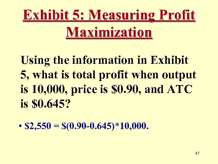 Exhibit 5: Measuring Profit Maximization Using the information in Exhibit 5, what is total