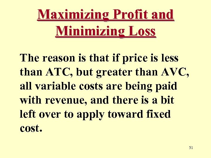 Maximizing Profit and Minimizing Loss The reason is that if price is less than