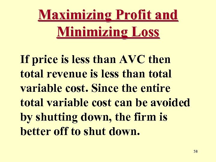Maximizing Profit and Minimizing Loss If price is less than AVC then total revenue