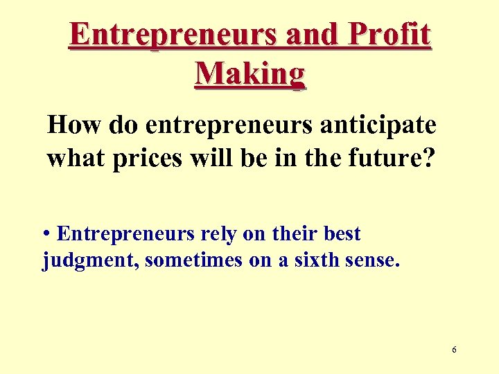 Entrepreneurs and Profit Making How do entrepreneurs anticipate what prices will be in the