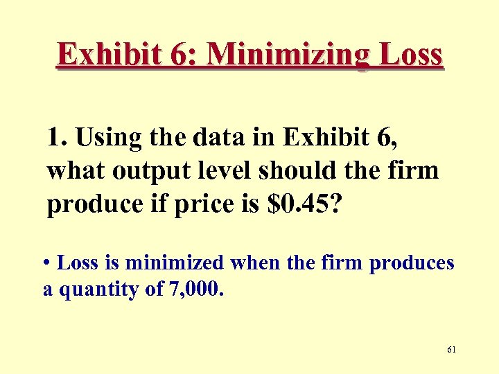 Exhibit 6: Minimizing Loss 1. Using the data in Exhibit 6, what output level