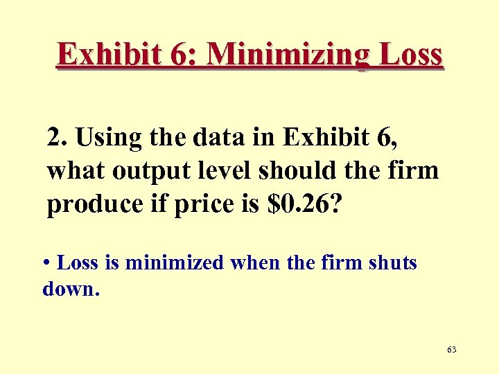 Exhibit 6: Minimizing Loss 2. Using the data in Exhibit 6, what output level