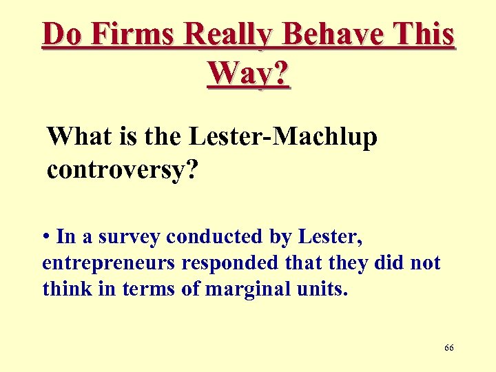 Do Firms Really Behave This Way? What is the Lester-Machlup controversy? • In a