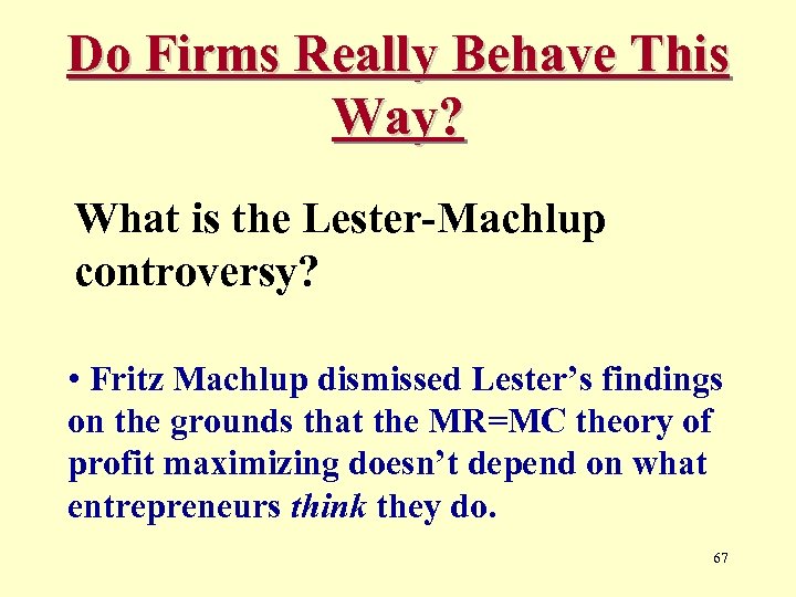 Do Firms Really Behave This Way? What is the Lester-Machlup controversy? • Fritz Machlup