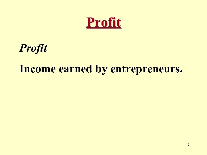 Profit Income earned by entrepreneurs. 7 