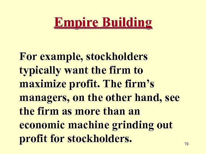 Empire Building For example, stockholders typically want the firm to maximize profit. The firm’s