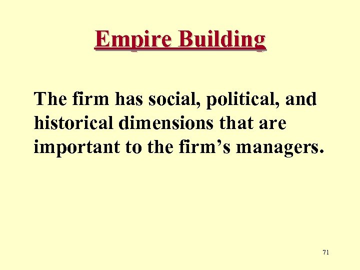 Empire Building The firm has social, political, and historical dimensions that are important to