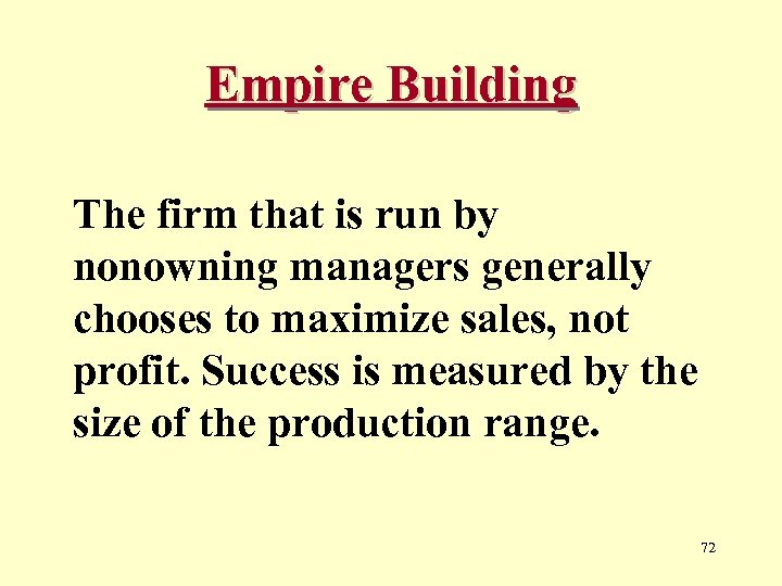 Empire Building The firm that is run by nonowning managers generally chooses to maximize