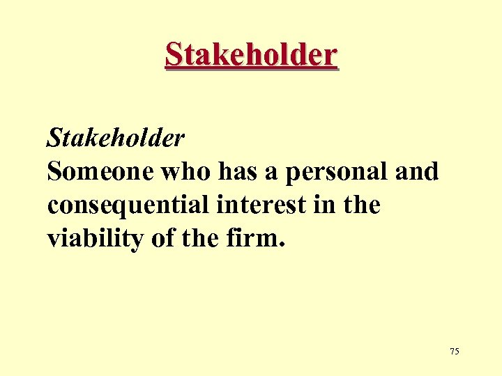 Stakeholder Someone who has a personal and consequential interest in the viability of the
