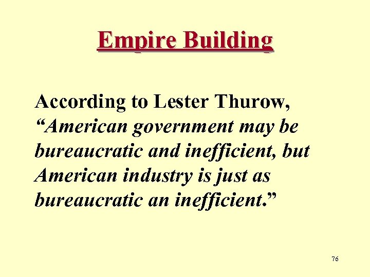 Empire Building According to Lester Thurow, “American government may be bureaucratic and inefficient, but