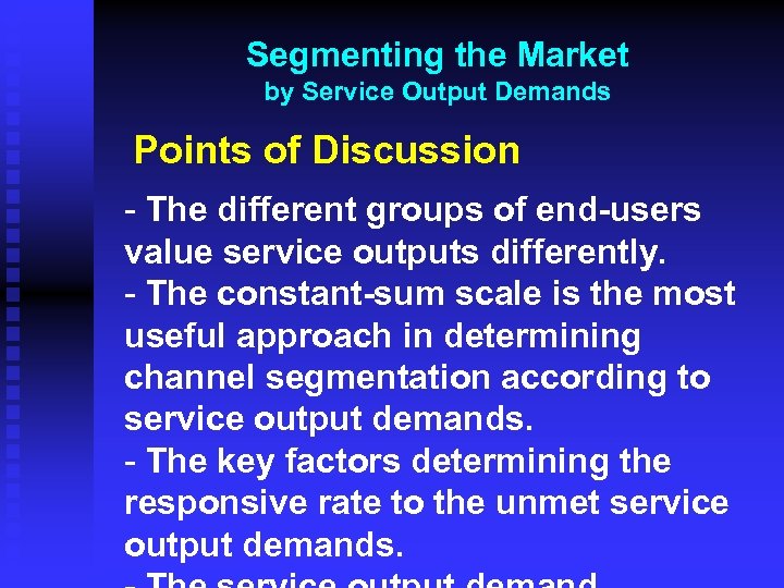 Segmenting the Market by Service Output Demands Points of Discussion - The different groups