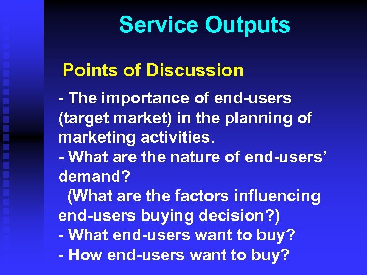Service Outputs Points of Discussion - The importance of end-users (target market) in the