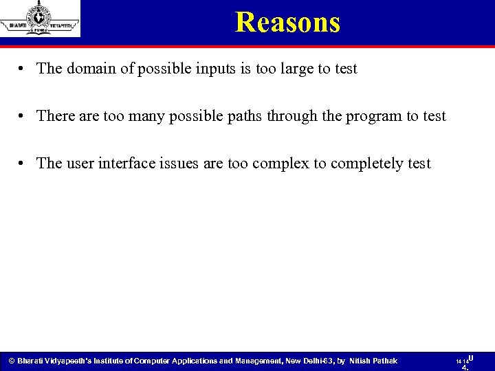 Reasons • The domain of possible inputs is too large to test • There