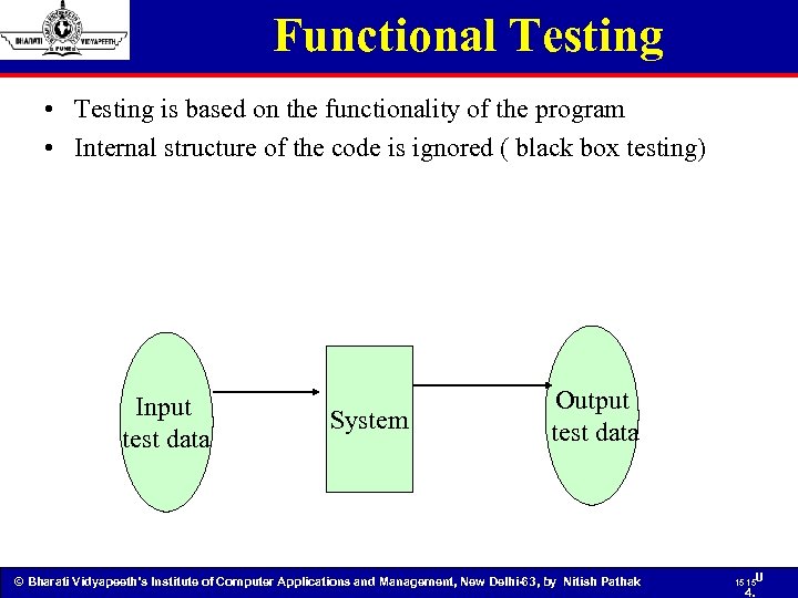 Functional Testing • Testing is based on the functionality of the program • Internal