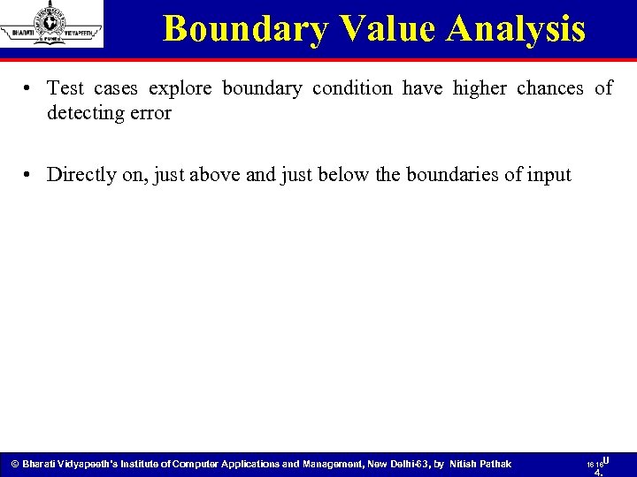 Boundary Value Analysis • Test cases explore boundary condition have higher chances of detecting