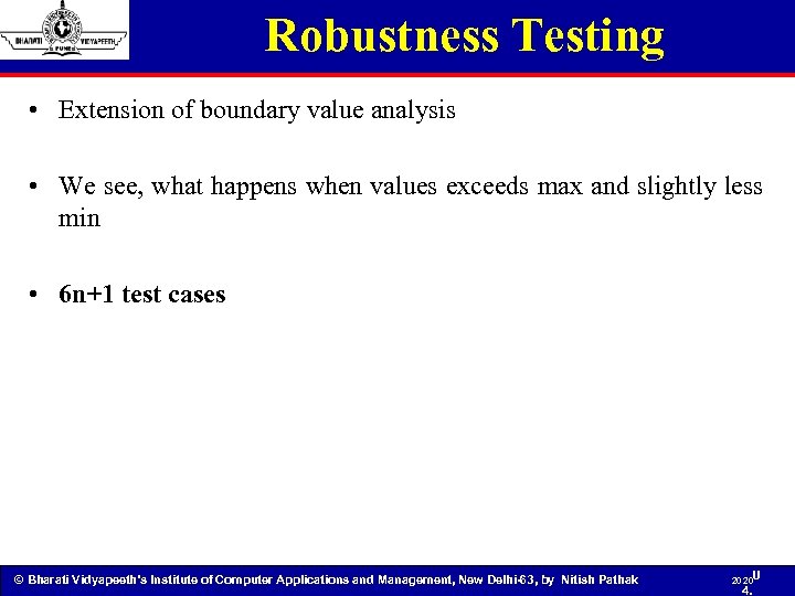 Robustness Testing • Extension of boundary value analysis • We see, what happens when