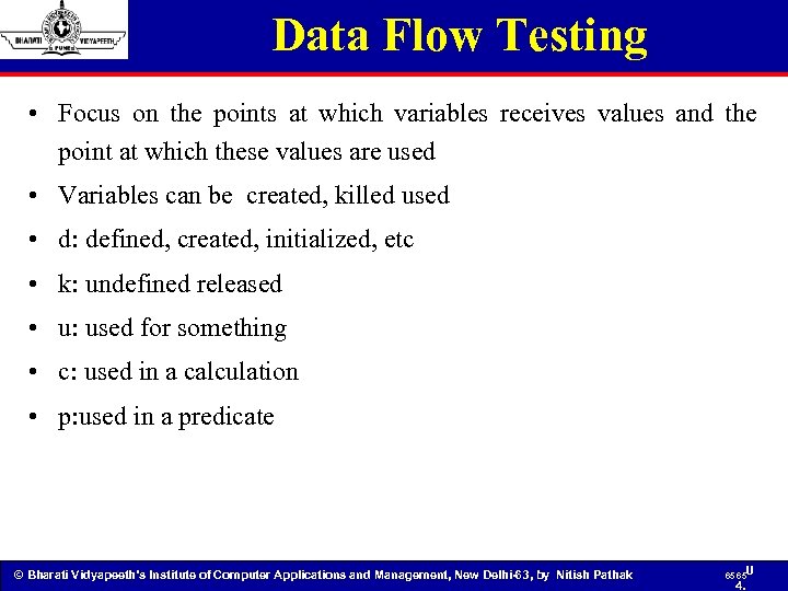 Data Flow Testing • Focus on the points at which variables receives values and