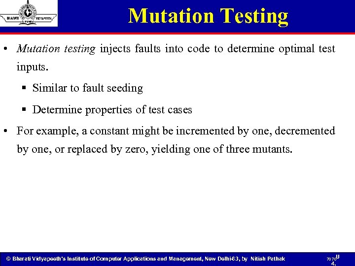 Mutation Testing • Mutation testing injects faults into code to determine optimal test inputs.