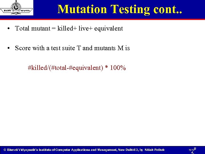 Mutation Testing cont. . • Total mutant = killed+ live+ equivalent • Score with