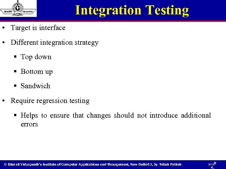 Integration Testing • Target is interface • Different integration strategy § Top down §