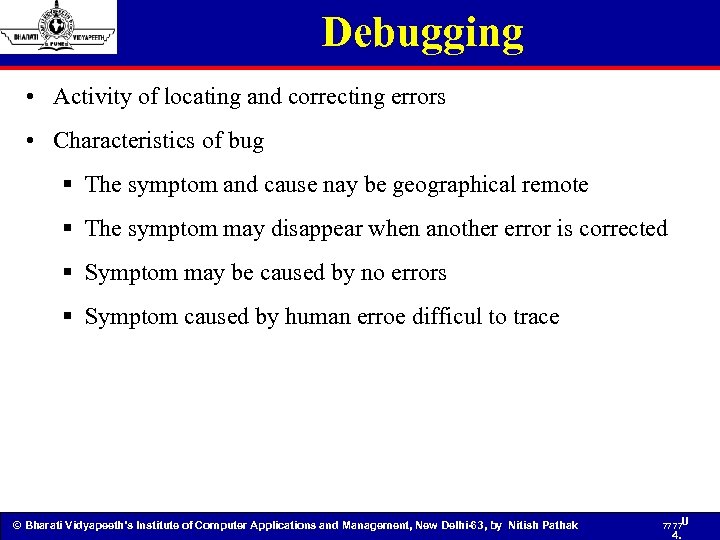 Debugging • Activity of locating and correcting errors • Characteristics of bug § The