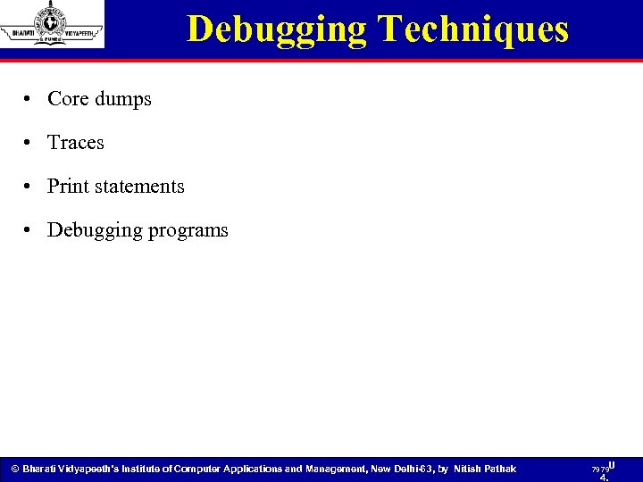 Debugging Techniques • Core dumps • Traces • Print statements • Debugging programs ©