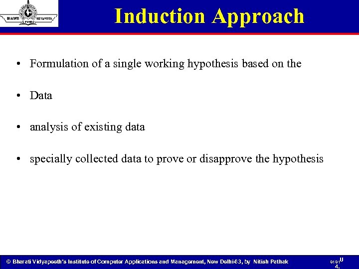 Induction Approach • Formulation of a single working hypothesis based on the • Data