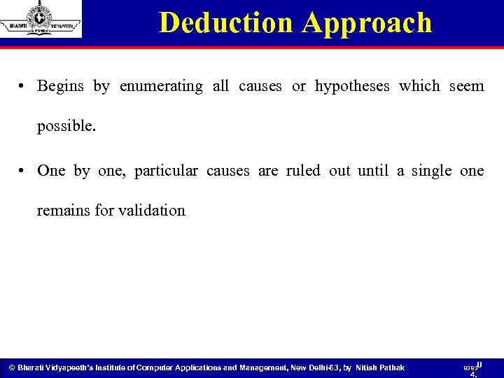 Deduction Approach • Begins by enumerating all causes or hypotheses which seem possible. •