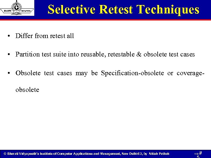 Selective Retest Techniques • Differ from retest all • Partition test suite into reusable,