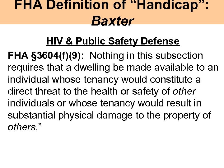 FHA Definition of “Handicap”: Baxter HIV & Public Safety Defense FHA § 3604(f)(9): Nothing