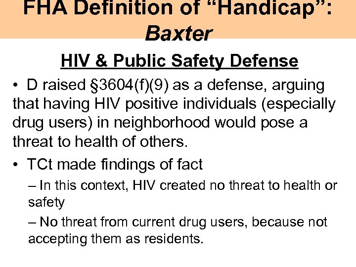 FHA Definition of “Handicap”: Baxter HIV & Public Safety Defense • D raised §